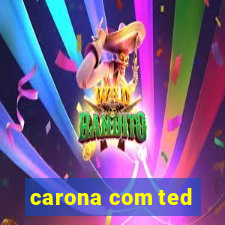 carona com ted